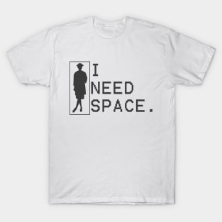 i need space T-Shirt